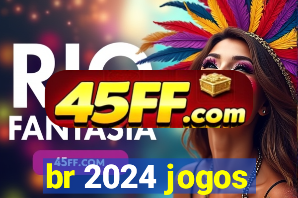 br 2024 jogos